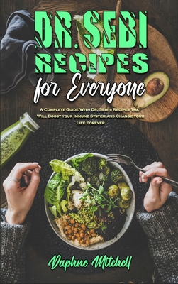 Dr. Sebi Recipes For Everyone: A Complete Guide... 1802410120 Book Cover