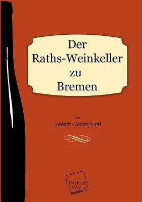 Der Raths-Weinkeller Zu Bremen [German] 384570232X Book Cover