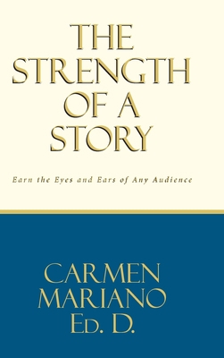 The Strength of a Story: Earn the eyes and ears... 1649529155 Book Cover