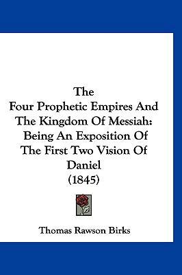 The Four Prophetic Empires And The Kingdom Of M... 1120861004 Book Cover