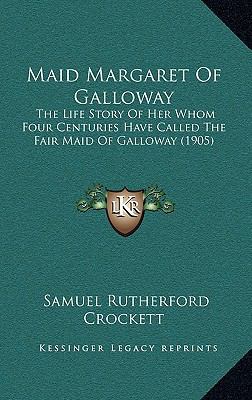 Maid Margaret Of Galloway: The Life Story Of He... 1165638215 Book Cover