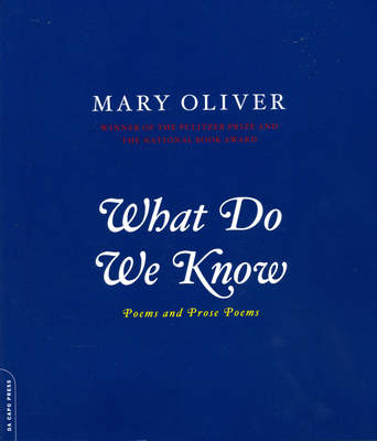 What Do We Know: Poems and Prose Poems 0306812061 Book Cover