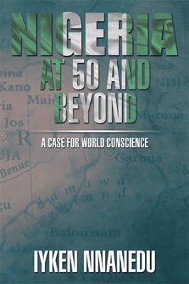 Nigeria at 50 and Beyond: A Case for World Cons... 1499049706 Book Cover