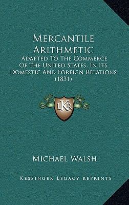 Mercantile Arithmetic: Adapted to the Commerce ... 1165033836 Book Cover