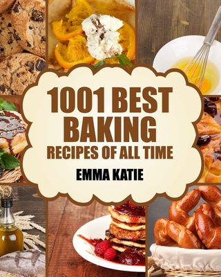 Baking: 1001 Best Baking Recipes of All Time (B... 1539581276 Book Cover