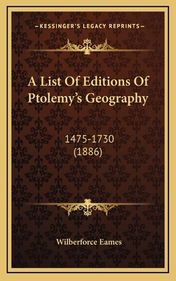 A List Of Editions Of Ptolemy's Geography: 1475... 1168683572 Book Cover