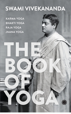 The Book of Yoga: Karma Yoga, Bhakti Yoga, Raja... 9393559872 Book Cover