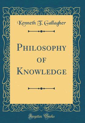 The Philosophy of Knowledge (Classic Reprint) 0331130009 Book Cover