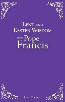 Lent and Easter Wisdom from Pope Francis 0764870793 Book Cover