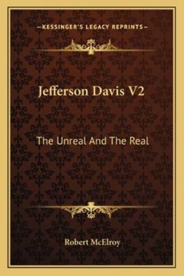 Jefferson Davis V2: The Unreal And The Real 1163140074 Book Cover