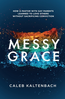 Messy Grace: How a Pastor with Gay Parents Lear... 1601427360 Book Cover
