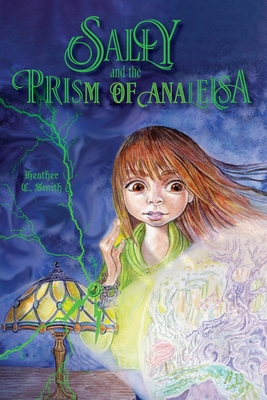 Sally and the Prism of Analeisa 1039161189 Book Cover