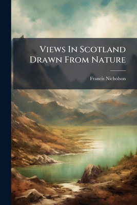 Views In Scotland Drawn From Nature 1025044568 Book Cover