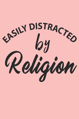 Paperback Easily Distracted By Religion Notebook, Funny Religion Cute Notebook a Beautiful: Lined Notebook / Journal Gift, 120 Pages, 6 x 9 inches, Woman Gifts, ... , Cute, Funny, Gift, Journal, College Ruled Book