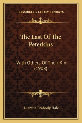 The Last Of The Peterkins: With Others Of Their... 1164175777 Book Cover