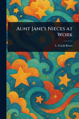 Aunt Jane's Nieces at Work 1022910124 Book Cover
