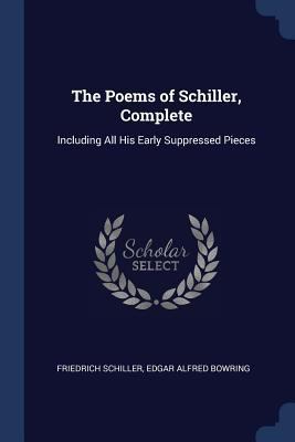 The Poems of Schiller, Complete: Including All ... 1376536854 Book Cover