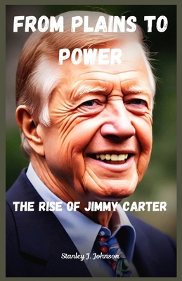 From Plains To Power: The Rise Of Jimmy Carter            Book Cover