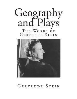 Geography and Plays: The Works of Gertrude Stein 1492376191 Book Cover