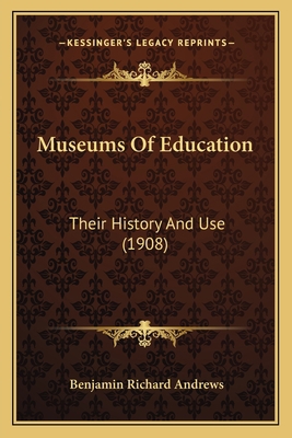Museums Of Education: Their History And Use (1908) 1166573117 Book Cover