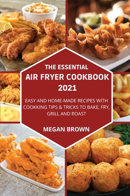 The Essential Air Fryer Cookbook 2021: Easy and... 1803216174 Book Cover