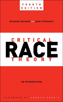Critical Race Theory, Fourth Edition: An Introd... 1479818259 Book Cover