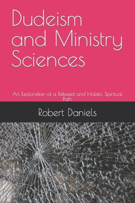 Dudeism and Ministry Sciences: An Exploration o... B0CCXR6YJ8 Book Cover