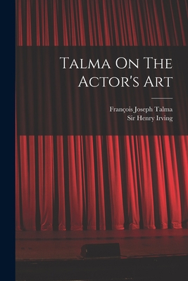 Talma On The Actor's Art 1017274517 Book Cover