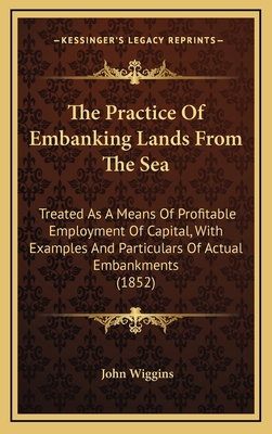 The Practice of Embanking Lands from the Sea: T... 1165197022 Book Cover