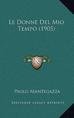 Le Donne Del Mio Tempo (1905) [Italian] 1167879600 Book Cover