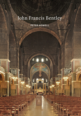 John Francis Bentley: Architect of Westminster ... 1789621992 Book Cover