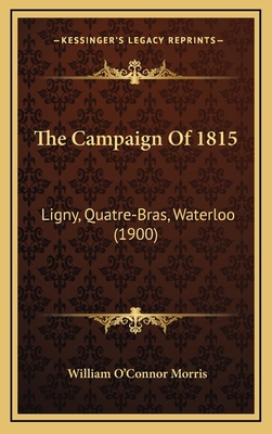 The Campaign Of 1815: Ligny, Quatre-Bras, Water... 1165054205 Book Cover