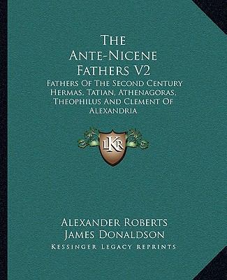 The Ante-Nicene Fathers V2: Fathers Of The Seco... 1162968400 Book Cover