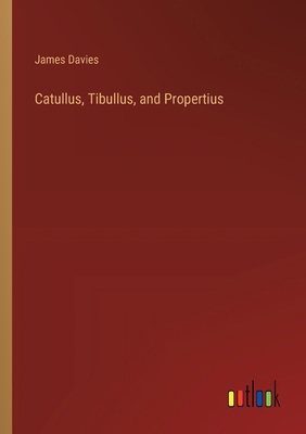 Catullus, Tibullus, and Propertius 3385420946 Book Cover