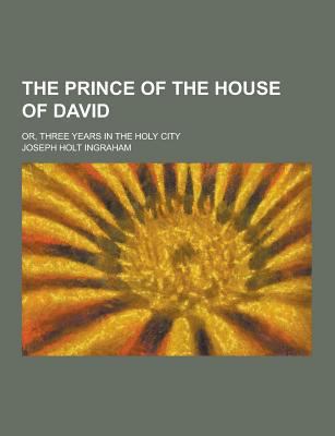 The Prince of the House of David; Or, Three Yea... 1230296905 Book Cover