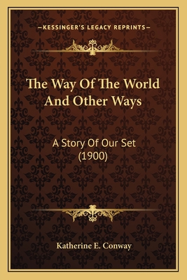 The Way Of The World And Other Ways: A Story Of... 1163900699 Book Cover