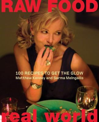 Raw Food/Real World: 100 Recipes to Get the Glow 0060793554 Book Cover