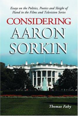 Considering Aaron Sorkin: Essays on the Politic... 0786421207 Book Cover
