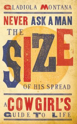 Never Ask a Man the Size of His Spread - New: A... 1423607058 Book Cover