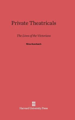 Private Theatricals: The Lives of the Victorians 0674418883 Book Cover