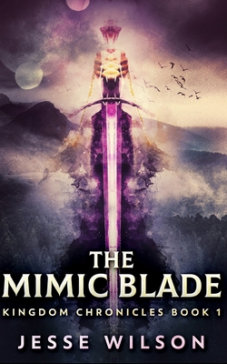 The Mimic Blade (Kingdom Chronicles Book 1) 1034013629 Book Cover
