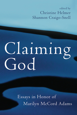 Claiming God: Essays in Honor of Marilyn McCord... 1666793515 Book Cover