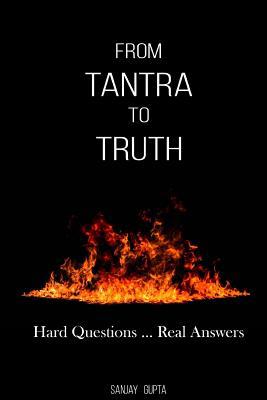From Tantra To Truth: Hard questions ... Real a... 1726365689 Book Cover