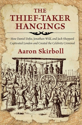 The Thief-Taker Hangings: How Daniel Defoe, Jon... 0762791489 Book Cover