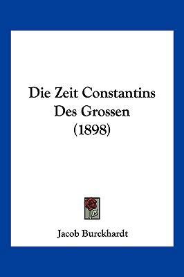 Die Zeit Constantins Des Grossen (1898) [German] 1161139508 Book Cover