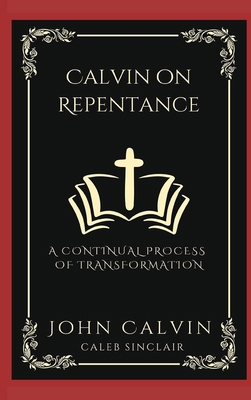 Calvin on Repentance: A Continual Process of Tr... 9360519510 Book Cover