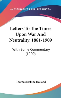 Letters to the Times Upon War and Neutrality, 1... 1437194990 Book Cover