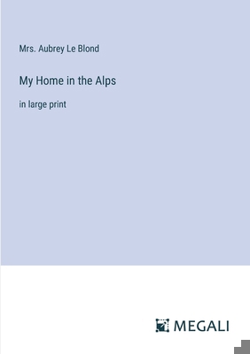 My Home in the Alps: in large print 3387300980 Book Cover