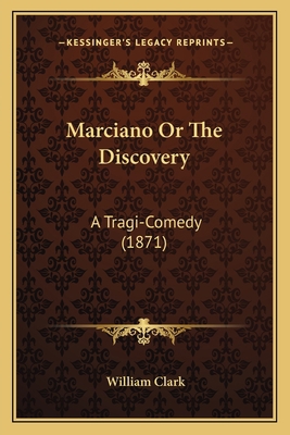 Marciano Or The Discovery: A Tragi-Comedy (1871) 1165470454 Book Cover