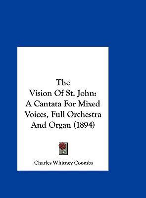 The Vision of St. John: A Cantata for Mixed Voi... 1162024755 Book Cover